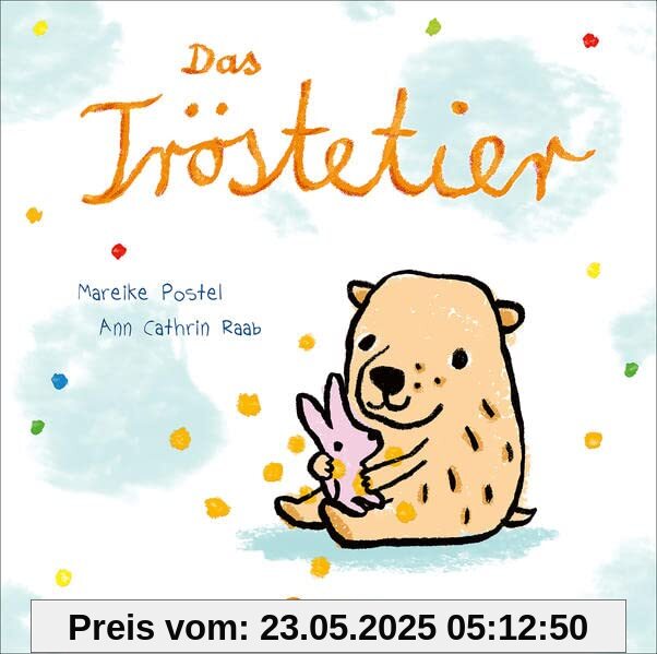 Das Tröstetier: Liebevolles Pappbilderbuch mit Reimen zum Trösten für Kinder ab 2 Jahren