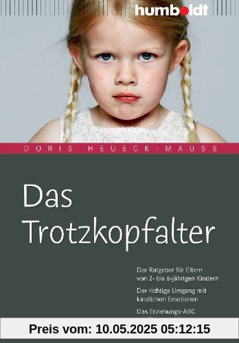Das Trotzkopfalter: Der Ratgeber für Eltern von 2- bis 6-jährigen Kindern. Der richtige Umgang mit kindlichen Emotionen. Das Erziehungs-ABC mit Tipps ... Das Erziehungs-ABC mit Tipps und Strategien