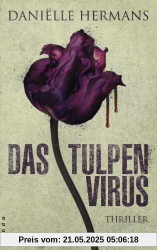Das Tulpenvirus: Thriller