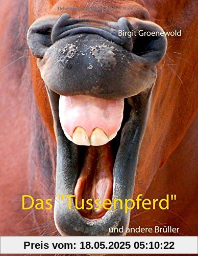 Das Tussenpferd: und andere Brüller Das Tussenpferd: und andere Brüller