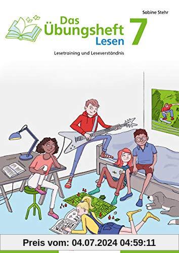 Das Übungsheft Lesen 7: Lesetraining und Leseverständnis: Lesetraining und Leseverständnis, Deutsch, Klasse 7
