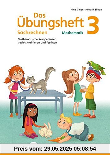 Das Übungsheft Sachrechnen Mathematik 3: Mathematische Kompetenzen gezielt trainieren und festigen Das Übungsheft Sachrechnen Mathematik 3: Mathematische Kompetenzen gezielt trainieren und festigen
