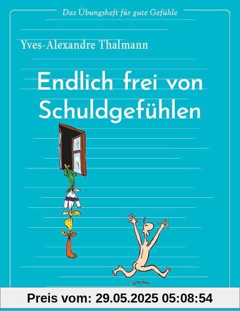 Das Übungsheft für gute Gefühle – Endlich frei von Schuldgefühlen