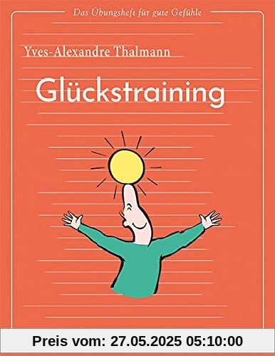 Das Übungsheft für gute Gefühle – Glückstraining