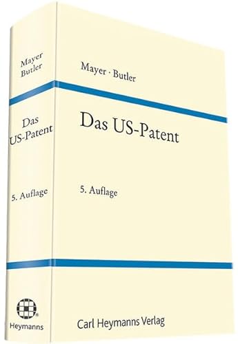 Das US-Patent: Erwirkung und Durchsetzung unter besonderer Berücksichtigung der Rechtsprechung von Heymanns Verlag GmbH