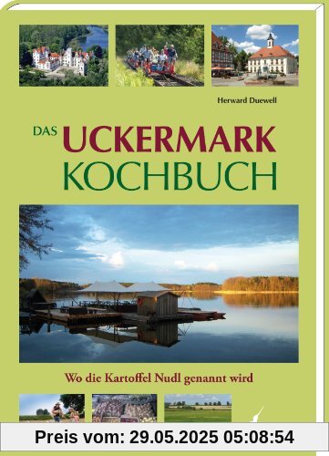 Das Uckermark Kochbuch: Wo die Kartoffel Nudl genannt wird