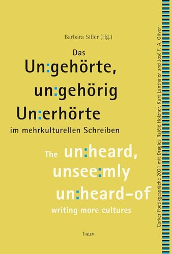 Das Un:gehörte, un:gehörig Un:erhörte: im mehrkulturellen Schreiben