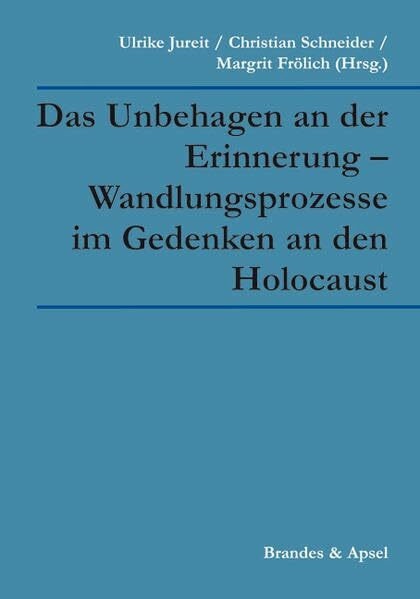 Das Unbehagen an der Erinnerung - Wandlungsprozesse im Gedenken an den Holocaust Das Unbehagen an der Erinnerung - Wandlungsprozesse im Gedenken an den Holocaust