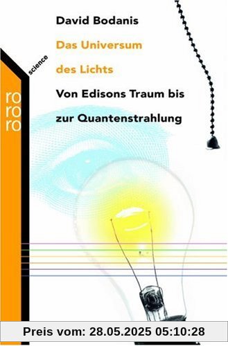 Das Universum des Lichts. Von Edisons Traum bis zur Quantenstrahlung