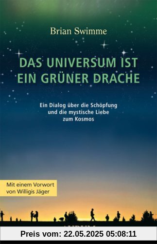 Das Universum ist ein grüner Drache: Ein Dialog über die Schöpfung und die mystische Liebe zum Kosmos Das Universum ist ein grüner Drache: Ein Dialog über die Schöpfung und die mystische Liebe zum Kosmos