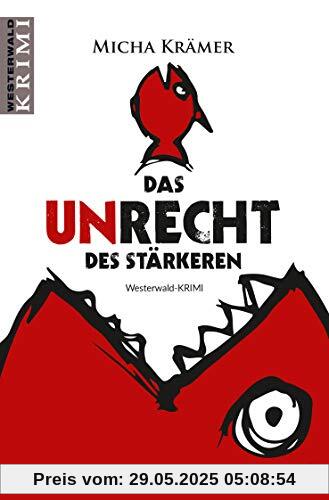 Das Unrecht des Stärkeren: Westerwald-Krimi