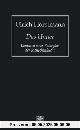 Das Untier. Konturen einer Philosophie der Menschenflucht Das Untier. Konturen einer Philosophie der Menschenflucht