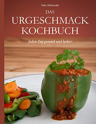 Das Urgeschmack-Kochbuch: Jeden Tag gesund und lecker von Books on Demand GmbH