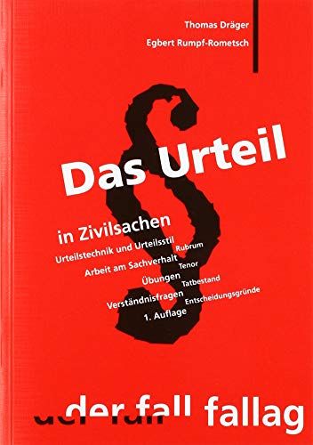 Das Urteil in Zivilsachen: Urteilstechnik und Urteilsstil, Arbeit am Sachverhalt, Übungen, Verständnisfragen. Rubrum, Tenor, Tatbestand, Entscheidungsgründe von Fall-Fallag