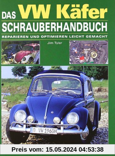 Das VW Käfer Schrauberhandbuch: Reparieren und optimieren leicht gemacht