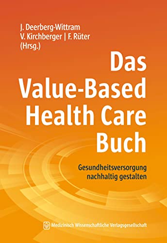 Das Value-Based Health Care Buch: Gesundheitsversorgung nachhaltig gestalten. Mit einem Geleitwort von Elizabeth Teisberg Das Value-Based Health Care Buch: Gesundheitsversorgung nachhaltig gestalten. Mit einem Geleitwort von Elizabeth Teisberg