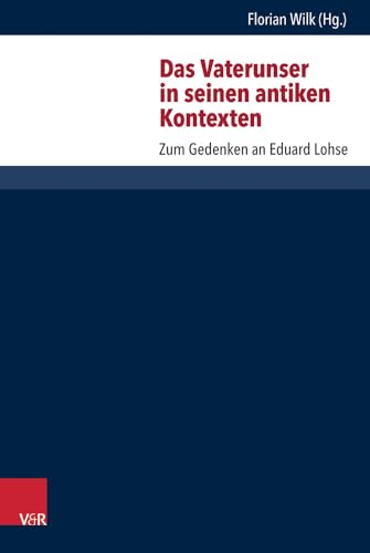 Das Vaterunser in seinen antiken Kontexten: Zum Gedenken an Eduard Lohse (Forschungen zur Religion und Literatur des Alten und Neuen Testaments) von Vandenhoeck & Ruprecht
