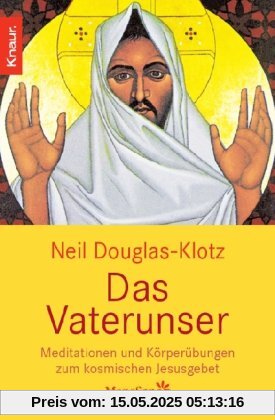 Das Vaterunser: Meditationen und Körperübungen zum kosmischen Jesusgebet