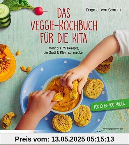 Das Veggie-Kochbuch für die Kita: Mehr als 75 Rezepte, die Groß und Klein schmecken