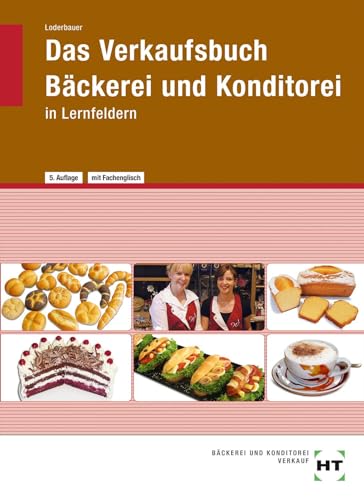 Das Verkaufsbuch Bäckerei und Konditorei: in Lernfeldern