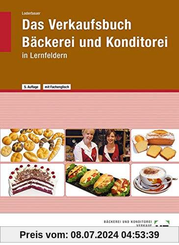 Das Verkaufsbuch Bäckerei und Konditorei: in Lernfeldern