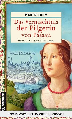 Das Vermächtnis der Pilgerin von Passau: Historischer Kriminalroman (Kaufmannstochter Alice) (Historische Romane im GMEINER-Verlag)