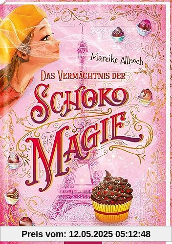 Das Vermächtnis der Schokomagie (Schokomagie 2): Magisch-fantastisches Kinderbuch ab 10 Jahren – schokoladig und zauberhaft!​