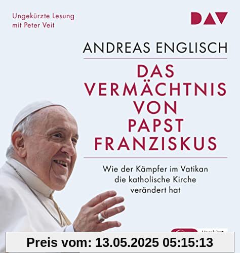 Das Vermächtnis von Papst Franziskus. Wie der Kämpfer im Vatikan die katholische Kirche verändert hat: Ungekürzte Lesung mit Peter Veit (2 mp3-CDs)