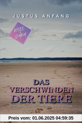 Das Verschwinden der Tiere: Ein Nele & Dana - Roman (Nele und Dana: Kinderroman ab 8 Jahre, Band 2)