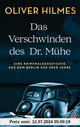 Das Verschwinden des Dr. Mühe: Eine Kriminalgeschichte aus dem Berlin der 30er Jahre
