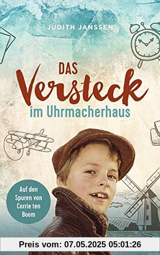Das Versteck im Uhrmacherhaus: Auf den Spuren von Corrie ten Boom