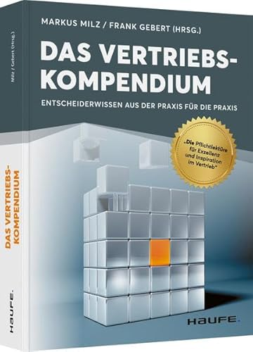 Das Vertriebskompendium: Entscheiderwissen aus der Praxis für die Praxis (Haufe Fachbuch)