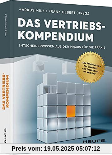 Das Vertriebskompendium: Entscheiderwissen aus der Praxis für die Praxis (Haufe Fachbuch)