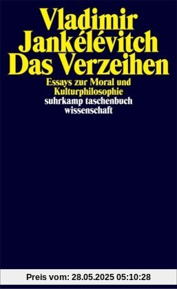 Das Verzeihen: Essays zur Moral und Kulturphilosophie (suhrkamp taschenbuch wissenschaft)