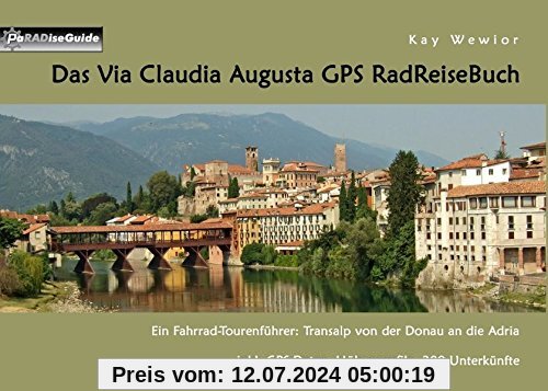 Das Via Claudia Augusta GPS RadReiseBuch: Ein Fahrrad-Tourenführer: Transalp von der Donau an die Adria. inkl. GPS Daten, Höhenprofile, 300 Unterkünfte