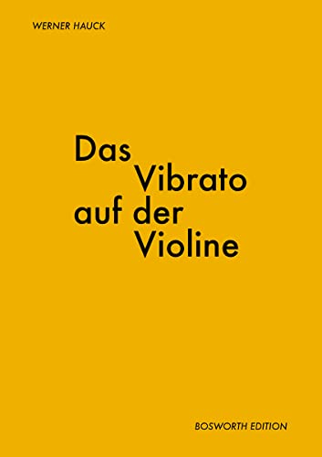 Das Vibrato Auf Der Violine: Lehrmaterial für Violine: Von der Geschichte des Vibratos über eine Betrachtung der wichtigsten Literatur bis zur Technik ... Hinweisen für Vibrato-Übungen als Anhang