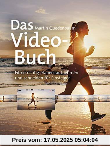 Das Video-Buch: Filme richtig planen, aufnehmen und schneiden für Einsteiger