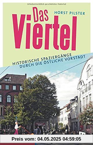 Das Viertel: Historische Spaziergänge durch die Östliche Vorstadt: Historische Spaziergnge durch die stliche Vorstadt