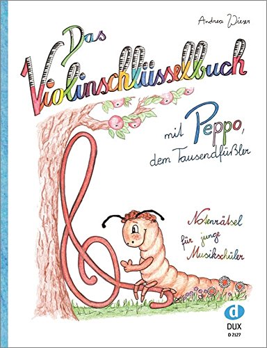 Das Violinschlüsselbuch: mit Peppo, dem TausendfüßlerNotenrätsel für junge Musikschüler von Edition DUX