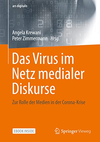 Das Virus im Netz medialer Diskurse: Zur Rolle der Medien in der Corona-Krise (ars digitalis) von Springer Vieweg