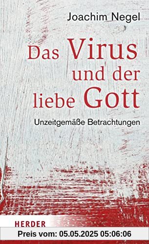 Das Virus und der liebe Gott: Unzeitgemäße Betrachtungen