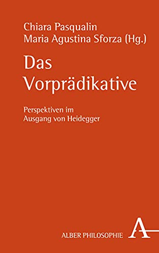 Das Vorprädikative: Perspektiven im Ausgang von Heidegger (Alber-Reihe Philosophie) von Verlag Karl Alber