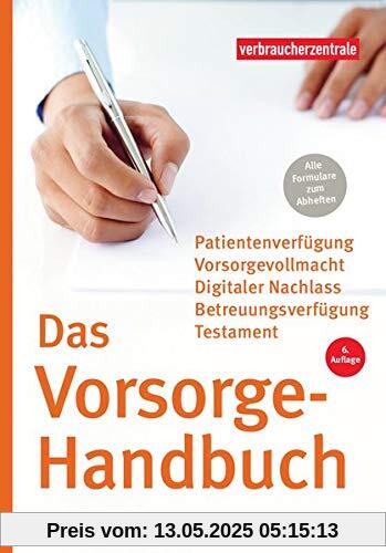 Das Vorsorge-Handbuch: Patientenverfügung, Vorsorgevollmacht, Betreuungsverfügung, Testament