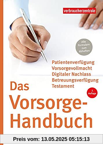 Das Vorsorge-Handbuch: Patientenverfügung, Vorsorgevollmacht, Betreuungsverfügung, Testament