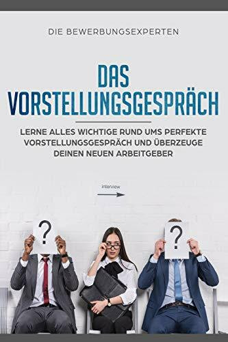 Das Vorstellungsgespräch: Lerne alles wichtige rund ums perfekte Vorstellungsgespräch und über... Das Vorstellungsgespräch: Lerne alles wichtige rund ums perfekte Vorstellungsgespräch und über...