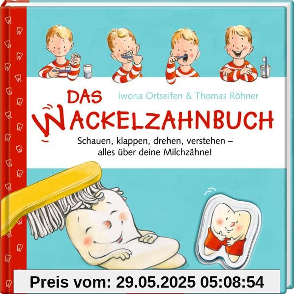 Das Wackelzahnbuch: Schauen, klappen, drehen, verstehen - alles über deine Milchzähne Das Wackelzahnbuch: Schauen, klappen, drehen, verstehen - alles über deine Milchzähne