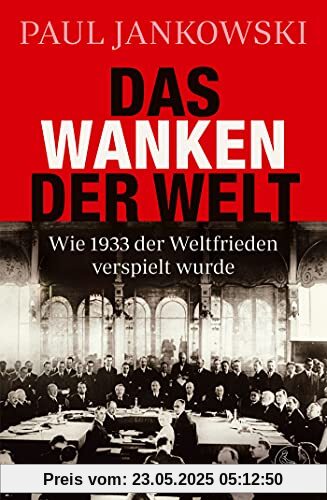 Das Wanken der Welt: Wie 1933 der Weltfrieden verspielt wurde