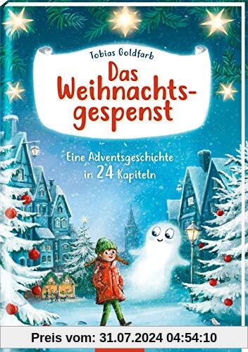Das Weihnachtsgespenst: Eine Adventsgeschichte in 24 Kapiteln | Kinderbuch ab 8 Jahre | stimmungsvolles Weihnachtsbuch mit bunten Bildern