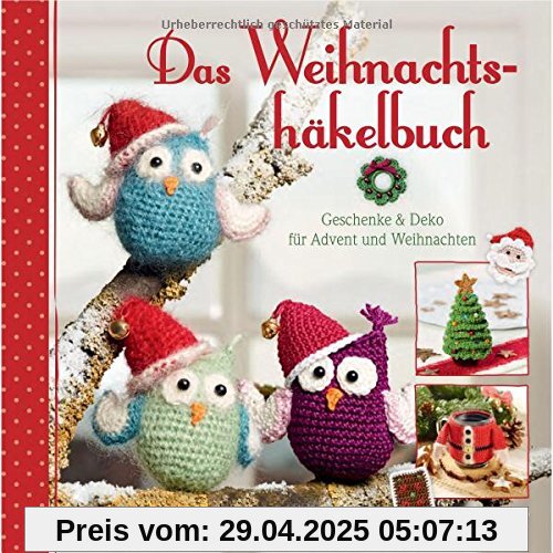 Das Weihnachtshäkelbuch: Geschenke & Deko für Advent und Weihnachten