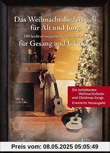 Das Weihnachtsliederbuch für Alt und Jung: 100 beliebte Weihnachtslieder leicht arrangiert für Gesang und Ukulele - Erweiterte Neuausgabe. Gesang und ... Liederbuch. (Liederbücher für Alt und Jung)